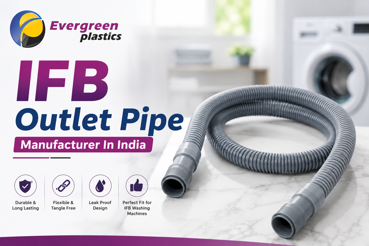 IFB Outlet Pipe Manufacturer in India - High-Quality Washing Machine Outlet Pipes by Evergreen Plastic